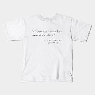 A Quote from "A Dream Within A Dream." by Edgar Allan Poe Kids T-Shirt